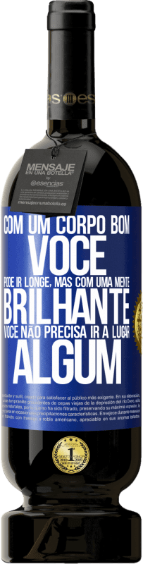 49,95 € Envio grátis | Vinho tinto Edição Premium MBS® Reserva Com um corpo bom, você pode ir longe, mas com uma mente brilhante, você não precisa ir a lugar algum Etiqueta Azul. Etiqueta personalizável Reserva 12 Meses Colheita 2016 Tempranillo