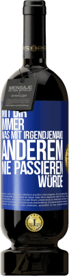 49,95 € Kostenloser Versand | Rotwein Premium Ausgabe MBS® Reserve Mit dir immer, was mit irgendjemand anderem nie passieren würde Blaue Markierung. Anpassbares Etikett Reserve 12 Monate Ernte 2015 Tempranillo