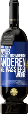 49,95 € Kostenloser Versand | Rotwein Premium Ausgabe MBS® Reserve Mit dir immer, was mit irgendjemand anderem nie passieren würde Blaue Markierung. Anpassbares Etikett Reserve 12 Monate Ernte 2016 Tempranillo