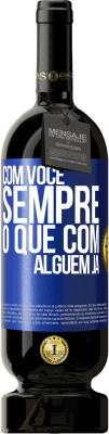 49,95 € Envio grátis | Vinho tinto Edição Premium MBS® Reserva Com você sempre o que com alguém já Etiqueta Azul. Etiqueta personalizável Reserva 12 Meses Colheita 2016 Tempranillo