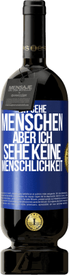 49,95 € Kostenloser Versand | Rotwein Premium Ausgabe MBS® Reserve Ich sehe Menschen, aber ich sehe keine Menschlichkeit Blaue Markierung. Anpassbares Etikett Reserve 12 Monate Ernte 2014 Tempranillo