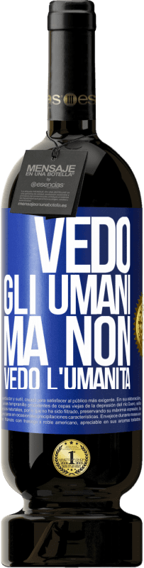 49,95 € Spedizione Gratuita | Vino rosso Edizione Premium MBS® Riserva Vedo gli umani, ma non vedo l'umanità Etichetta Blu. Etichetta personalizzabile Riserva 12 Mesi Raccogliere 2016 Tempranillo