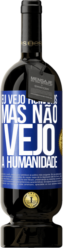 49,95 € Envio grátis | Vinho tinto Edição Premium MBS® Reserva Eu vejo humanos, mas não vejo a humanidade Etiqueta Azul. Etiqueta personalizável Reserva 12 Meses Colheita 2015 Tempranillo