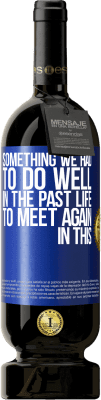 49,95 € 免费送货 | 红酒 高级版 MBS® 预订 我们必须在来世做得更好的事情才能在这个世界再次相遇 蓝色标签. 可自定义的标签 预订 12 个月 收成 2016 Tempranillo