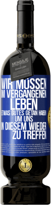 49,95 € Kostenloser Versand | Rotwein Premium Ausgabe MBS® Reserve Wir müssen im vergangenen Leben etwas Gutes getan haben, um uns in diesem wieder zu treffen Blaue Markierung. Anpassbares Etikett Reserve 12 Monate Ernte 2015 Tempranillo