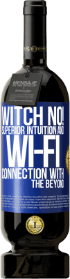 49,95 € Free Shipping | Red Wine Premium Edition MBS® Reserve witch no! Superior intuition and Wi-Fi connection with the beyond Blue Label. Customizable label Reserve 12 Months Harvest 2015 Tempranillo