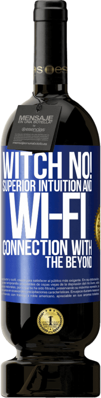 49,95 € Free Shipping | Red Wine Premium Edition MBS® Reserve witch no! Superior intuition and Wi-Fi connection with the beyond Blue Label. Customizable label Reserve 12 Months Harvest 2014 Tempranillo