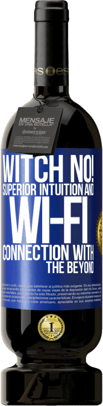 49,95 € Free Shipping | Red Wine Premium Edition MBS® Reserve witch no! Superior intuition and Wi-Fi connection with the beyond Blue Label. Customizable label Reserve 12 Months Harvest 2015 Tempranillo