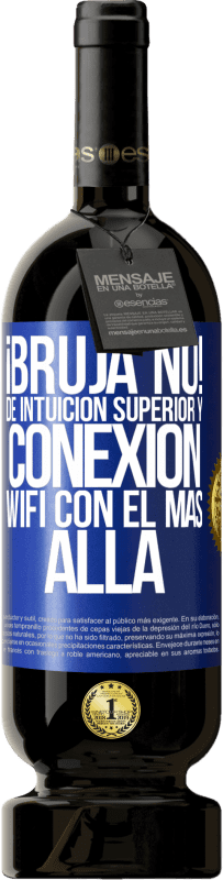 49,95 € Envío gratis | Vino Tinto Edición Premium MBS® Reserva ¡Bruja no! De intuición superior y conexión wifi con el más allá Etiqueta Azul. Etiqueta personalizable Reserva 12 Meses Cosecha 2015 Tempranillo