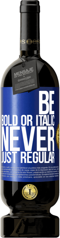 49,95 € 免费送货 | 红酒 高级版 MBS® 预订 Be bold or italic, never just regular 蓝色标签. 可自定义的标签 预订 12 个月 收成 2016 Tempranillo
