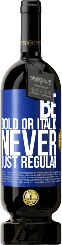 49,95 € Spedizione Gratuita | Vino rosso Edizione Premium MBS® Riserva Be bold or italic, never just regular Etichetta Blu. Etichetta personalizzabile Riserva 12 Mesi Raccogliere 2015 Tempranillo