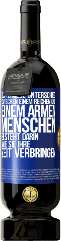 49,95 € Kostenloser Versand | Rotwein Premium Ausgabe MBS® Reserve Der einzige Unterschied zwischen einem reichen und einem armen Menschen besteht darin, wie sie ihre Zeit verbringen Blaue Markierung. Anpassbares Etikett Reserve 12 Monate Ernte 2016 Tempranillo