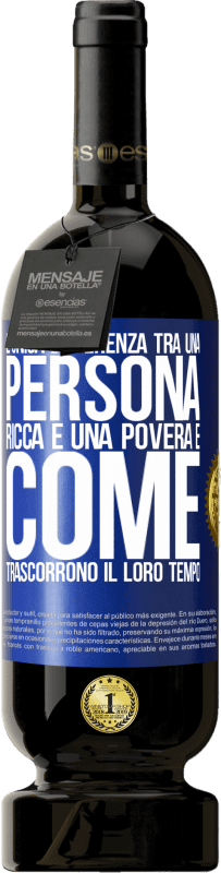 49,95 € Spedizione Gratuita | Vino rosso Edizione Premium MBS® Riserva L'unica differenza tra una persona ricca e una povera è come trascorrono il loro tempo Etichetta Blu. Etichetta personalizzabile Riserva 12 Mesi Raccogliere 2016 Tempranillo