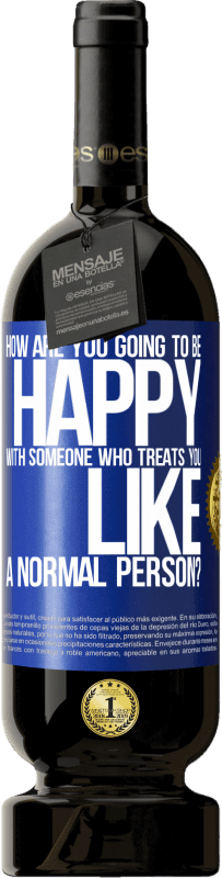 49,95 € 免费送货 | 红酒 高级版 MBS® 预订 和一个像对待普通人一样对待您的人，您将如何感到满意？ 蓝色标签. 可自定义的标签 预订 12 个月 收成 2016 Tempranillo