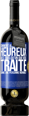 49,95 € Envoi gratuit | Vin rouge Édition Premium MBS® Réserve comment allez-vous être heureux avec quelqu'un qui vous traite comme une personne normale? Étiquette Bleue. Étiquette personnalisable Réserve 12 Mois Récolte 2015 Tempranillo