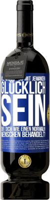 49,95 € Kostenloser Versand | Rotwein Premium Ausgabe MBS® Reserve Wie willst du mit jemandem glücklich sein, der dich wie einen normalen Menschen behandelt? Blaue Markierung. Anpassbares Etikett Reserve 12 Monate Ernte 2014 Tempranillo