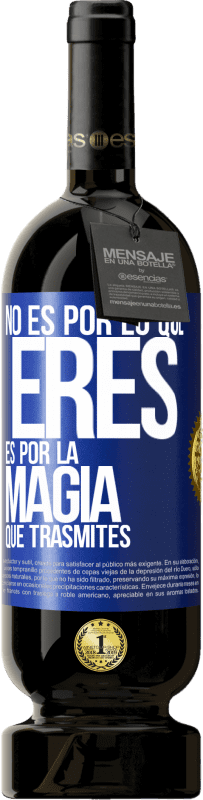 49,95 € Envío gratis | Vino Tinto Edición Premium MBS® Reserva No es por lo que eres, es por la magia que trasmites Etiqueta Azul. Etiqueta personalizable Reserva 12 Meses Cosecha 2015 Tempranillo