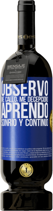 49,95 € Envío gratis | Vino Tinto Edición Premium MBS® Reserva Observo, me callo, me decepciono, aprendo, sonrío y continúo Etiqueta Azul. Etiqueta personalizable Reserva 12 Meses Cosecha 2015 Tempranillo