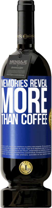 49,95 € Free Shipping | Red Wine Premium Edition MBS® Reserve Memories reveal more than coffee Blue Label. Customizable label Reserve 12 Months Harvest 2015 Tempranillo