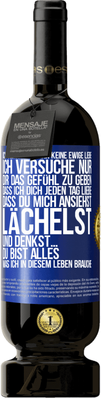 49,95 € Kostenloser Versand | Rotwein Premium Ausgabe MBS® Reserve Ich verspreche dir keine ewige Liebe, ich versuche nur, dir das Gefühl zu geben, dass ich dich jeden Tag liebe, dass du mich ans Blaue Markierung. Anpassbares Etikett Reserve 12 Monate Ernte 2015 Tempranillo