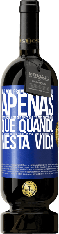 49,95 € Envio grátis | Vinho tinto Edição Premium MBS® Reserva Não vou prometer amor eterno, apenas tente fazer com que sinta que te amo todos os dias, que quando você acorda me olha, Etiqueta Azul. Etiqueta personalizável Reserva 12 Meses Colheita 2015 Tempranillo