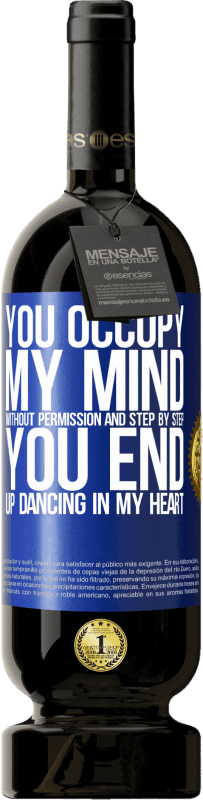 49,95 € 送料無料 | 赤ワイン プレミアム版 MBS® 予約する あなたは許可なしに私の心を占領し、一歩一歩、あなたは私の心の中で踊ります 青いタグ. カスタマイズ可能なラベル 予約する 12 月 収穫 2016 Tempranillo