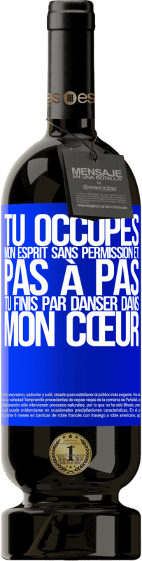 49,95 € Envoi gratuit | Vin rouge Édition Premium MBS® Réserve Tu occupes mon esprit sans permission et pas à pas, tu finis par danser dans mon cœur Étiquette Bleue. Étiquette personnalisable Réserve 12 Mois Récolte 2015 Tempranillo