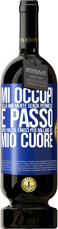 49,95 € Spedizione Gratuita | Vino rosso Edizione Premium MBS® Riserva Mi occupi della mia mente senza permesso e passo dopo passo, finisci per ballare nel mio cuore Etichetta Blu. Etichetta personalizzabile Riserva 12 Mesi Raccogliere 2015 Tempranillo