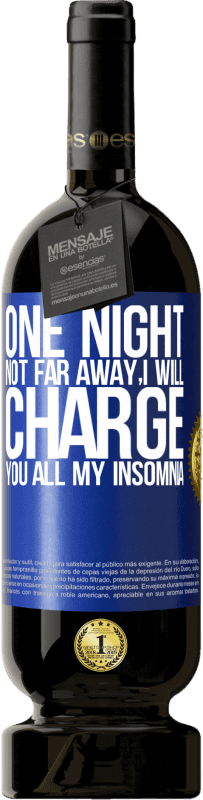 49,95 € 免费送货 | 红酒 高级版 MBS® 预订 不远处的一个夜晚，我将向您收取我的所有失眠 蓝色标签. 可自定义的标签 预订 12 个月 收成 2015 Tempranillo