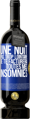 49,95 € Envoi gratuit | Vin rouge Édition Premium MBS® Réserve Une nuit pas trop lointaine, je te facturerai toutes mes insomnies Étiquette Bleue. Étiquette personnalisable Réserve 12 Mois Récolte 2014 Tempranillo