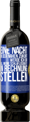 49,95 € Kostenloser Versand | Rotwein Premium Ausgabe MBS® Reserve Eine Nacht in der nahen Zukunt werde ich dir all meine Schlaflosigkeit in Rechnung stellen Blaue Markierung. Anpassbares Etikett Reserve 12 Monate Ernte 2014 Tempranillo