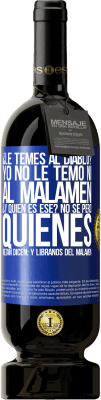 49,95 € 免费送货 | 红酒 高级版 MBS® 预订 ¿Le temes al diablo? Yo no le temo ni al malamén ¿Y quién es ese? No sé, pero quienes rezan dicen: y líbranos del malamén 蓝色标签. 可自定义的标签 预订 12 个月 收成 2015 Tempranillo