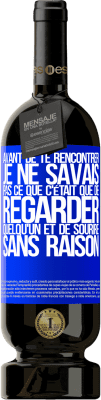 49,95 € Envoi gratuit | Vin rouge Édition Premium MBS® Réserve Avant de te rencontrer, je ne savais pas ce que c'était que de regarder quelqu'un et de sourire sans raison Étiquette Bleue. Étiquette personnalisable Réserve 12 Mois Récolte 2015 Tempranillo