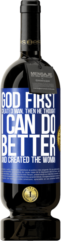 49,95 € Free Shipping | Red Wine Premium Edition MBS® Reserve God first created man. Then he thought I can do better, and created the woman Blue Label. Customizable label Reserve 12 Months Harvest 2015 Tempranillo