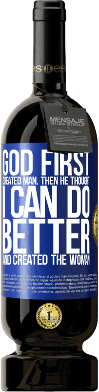 49,95 € Free Shipping | Red Wine Premium Edition MBS® Reserve God first created man. Then he thought I can do better, and created the woman Blue Label. Customizable label Reserve 12 Months Harvest 2016 Tempranillo