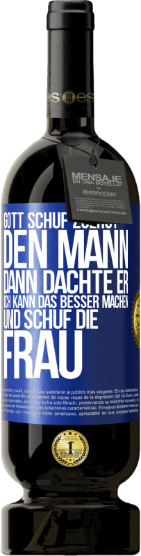 49,95 € Kostenloser Versand | Rotwein Premium Ausgabe MBS® Reserve Gott schuf zuerst den Mann. Dann dachte er: Ich kann das besser machen, und schuf die Frau Blaue Markierung. Anpassbares Etikett Reserve 12 Monate Ernte 2016 Tempranillo