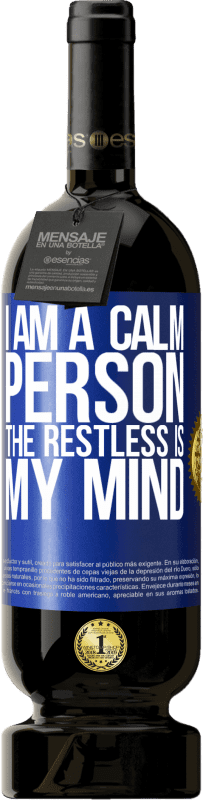 49,95 € Free Shipping | Red Wine Premium Edition MBS® Reserve I am a calm person, the restless is my mind Blue Label. Customizable label Reserve 12 Months Harvest 2015 Tempranillo