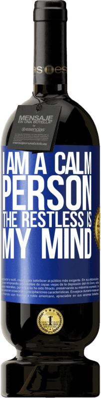 49,95 € Free Shipping | Red Wine Premium Edition MBS® Reserve I am a calm person, the restless is my mind Blue Label. Customizable label Reserve 12 Months Harvest 2016 Tempranillo