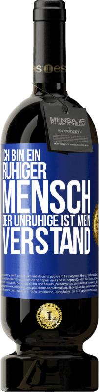 49,95 € Kostenloser Versand | Rotwein Premium Ausgabe MBS® Reserve Ich bin ein ruhiger Mensch, der Unruhige ist mein Verstand Blaue Markierung. Anpassbares Etikett Reserve 12 Monate Ernte 2015 Tempranillo