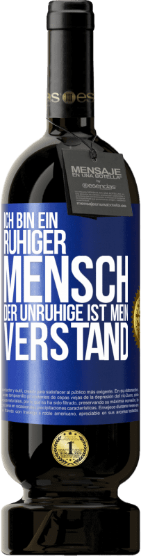 49,95 € Kostenloser Versand | Rotwein Premium Ausgabe MBS® Reserve Ich bin ein ruhiger Mensch, der Unruhige ist mein Verstand Blaue Markierung. Anpassbares Etikett Reserve 12 Monate Ernte 2016 Tempranillo