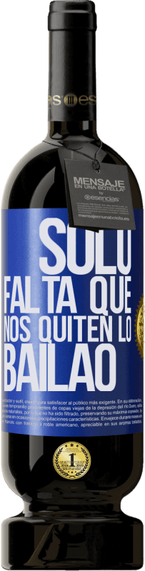 49,95 € Kostenloser Versand | Rotwein Premium Ausgabe MBS® Reserve Sólo falta que nos quiten lo bailao Blaue Markierung. Anpassbares Etikett Reserve 12 Monate Ernte 2015 Tempranillo