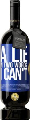 49,95 € 免费送货 | 红酒 高级版 MBS® 预订 用两个词说谎：我不能 蓝色标签. 可自定义的标签 预订 12 个月 收成 2016 Tempranillo