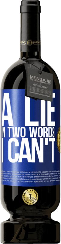 49,95 € 免费送货 | 红酒 高级版 MBS® 预订 用两个词说谎：我不能 蓝色标签. 可自定义的标签 预订 12 个月 收成 2016 Tempranillo