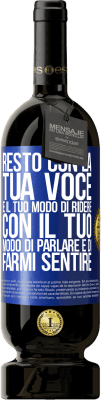 49,95 € Spedizione Gratuita | Vino rosso Edizione Premium MBS® Riserva Resto con la tua voce e il tuo modo di ridere, con il tuo modo di parlare e di farmi sentire Etichetta Blu. Etichetta personalizzabile Riserva 12 Mesi Raccogliere 2015 Tempranillo