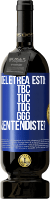 49,95 € Бесплатная доставка | Красное вино Premium Edition MBS® Бронировать Deletrea esto: TBC, TUC, TDG, GGG. ¿Entendiste? Синяя метка. Настраиваемая этикетка Бронировать 12 Месяцы Урожай 2016 Tempranillo
