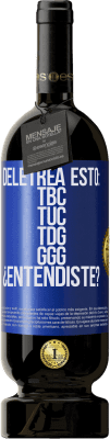 49,95 € Envío gratis | Vino Tinto Edición Premium MBS® Reserva Deletrea esto: TBC, TUC, TDG, GGG. ¿Entendiste? Etiqueta Azul. Etiqueta personalizable Reserva 12 Meses Cosecha 2016 Tempranillo