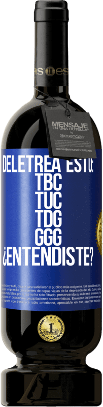 49,95 € Spedizione Gratuita | Vino rosso Edizione Premium MBS® Riserva Deletrea esto: TBC, TUC, TDG, GGG. ¿Entendiste? Etichetta Blu. Etichetta personalizzabile Riserva 12 Mesi Raccogliere 2016 Tempranillo