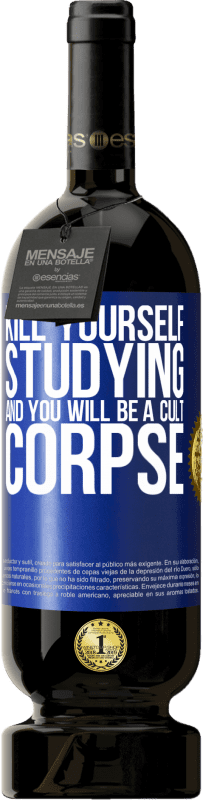 49,95 € Free Shipping | Red Wine Premium Edition MBS® Reserve Kill yourself studying and you will be a cult corpse Blue Label. Customizable label Reserve 12 Months Harvest 2014 Tempranillo