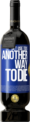 39,95 € Free Shipping | Red Wine Premium Edition MBS® Reserva Get use to is another way to die Blue Label. Customizable label Reserva 12 Months Harvest 2015 Tempranillo