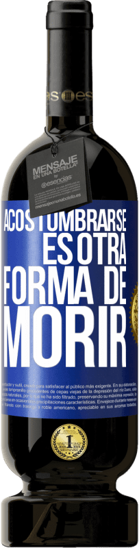 49,95 € Envío gratis | Vino Tinto Edición Premium MBS® Reserva Acostumbrarse, es otra forma de morir Etiqueta Azul. Etiqueta personalizable Reserva 12 Meses Cosecha 2015 Tempranillo